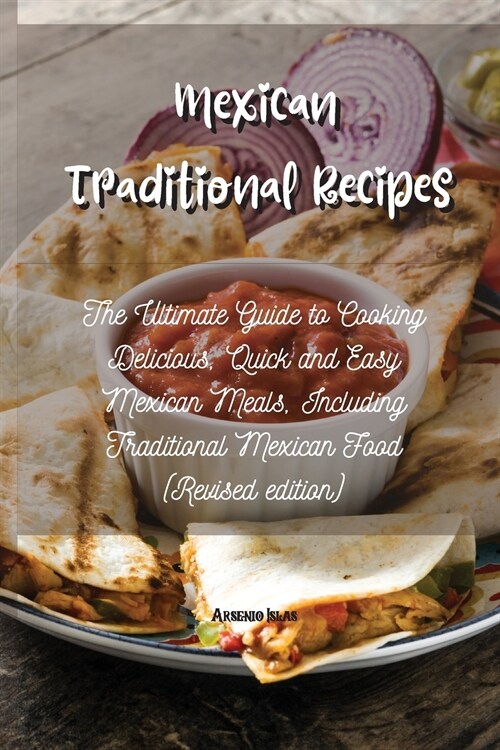 Mexican Traditional Recipes: The Ultimate Guide to Cooking Delicious, Quick and Easy Mexican Meals, Including Traditional Mexican Food (Revised edi (Paperback)