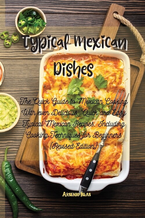 Typical Mexican Dishes: The Quick Guide to Mexican Cooking With even Delicious, Quick and Easy Typical Mexican Recipes. Including Cooking Tech (Paperback)