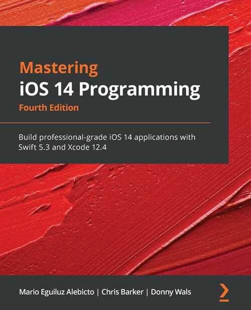 Mastering iOS 14 Programming : Build professional-grade iOS 14 applications with Swift 5.3 and Xcode 12.4, 4th Edition (Paperback, 4 Revised edition)