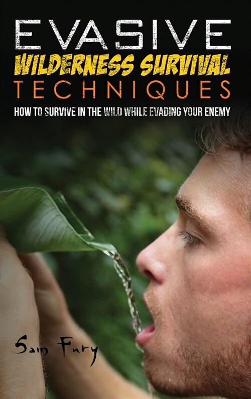 Evasive Wilderness Survival Techniques: How to Survive in the Wild While Evading Your Captors (Hardcover)