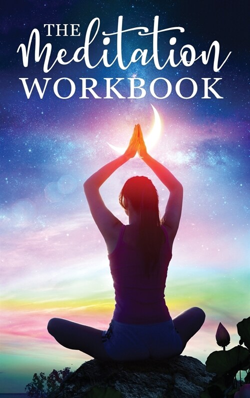 The Meditation Workbook: 160+ Meditation Techniques to Reduce Stress and Expand Your Mind (Hardcover)