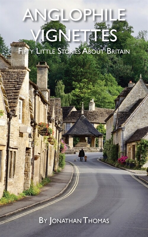 Anglophile Vignettes: Fifty Little Stories About Britain (Paperback)