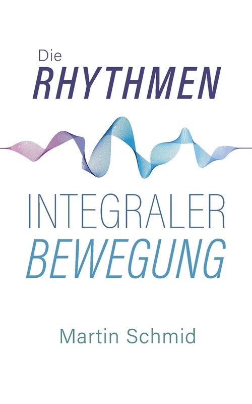 Die Rhythmen integraler Bewegung (Paperback)