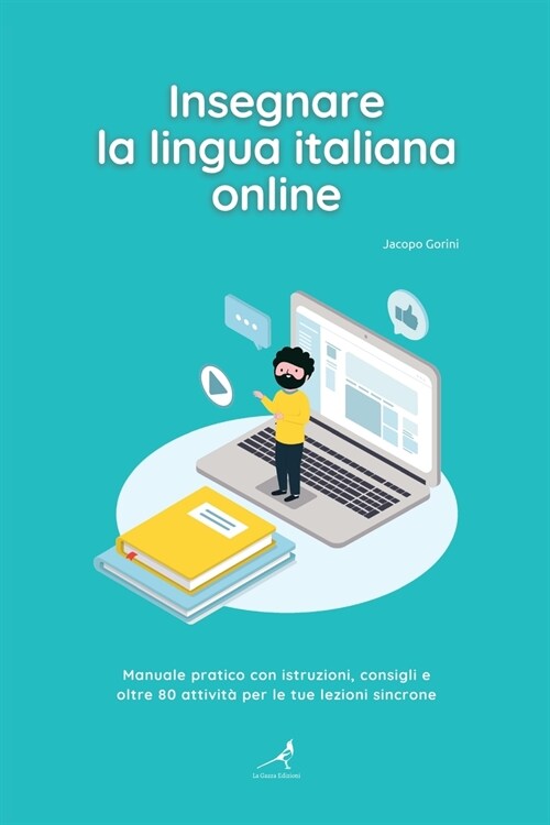 Insegnare la lingua italiana online: Manuale pratico con istruzioni, consigli e oltre 80 attivit?per le tue lezioni sincrone (Paperback)