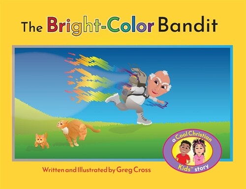 The Bright-Color Bandit: A Cool Christian Kids Story (Paperback)