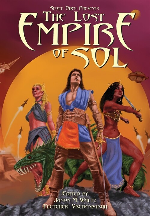 Scott Oden Presents The Lost Empire of Sol: A Shared World Anthology of Sword & Planet Tales (Paperback)