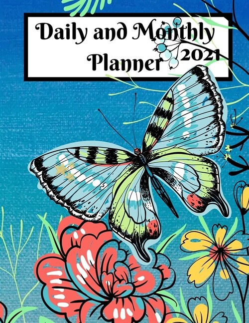 Daily and Monthly Planner 2021: Agenda Schedule Organizer and Appointment Notebook, Daily, Weekly and Monthly Planner, One Page Per Day with Prioritie (Paperback)