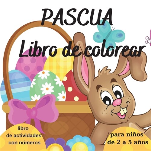 Pascua Libro de Colorear: para ni?s de 2 a 5 a?s l Libro de actividades interactivo con n?eros l Aprende los n?eros contando huevos de color (Paperback)