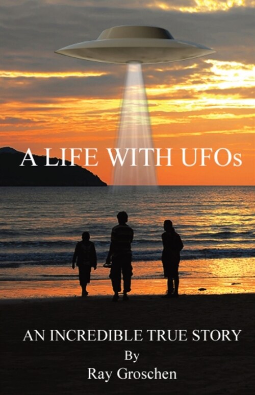 A LIFE WITH UFOs: An Incredible True Story (Paperback)