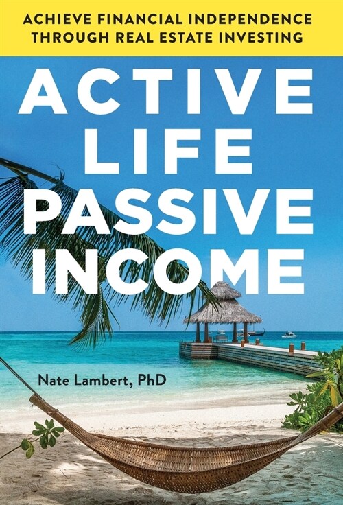 Active Life, Passive Income: Achieve Financial Independence through Real Estate Investing (Hardcover)