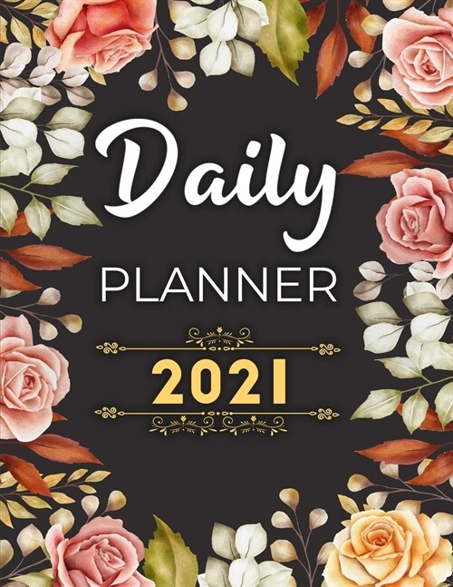 Daily Planner 2021: 2021 Calendar Time Schedule Organizer for Daily Diary One Day Per Page, Daily, Weekly and Monthly Planner, 8.5 x 11 (Paperback)