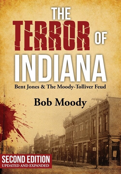 The Terror of Indiana: Bent Jones & The Moody-Tolliver Feud Second Edition (Hardcover, 2)