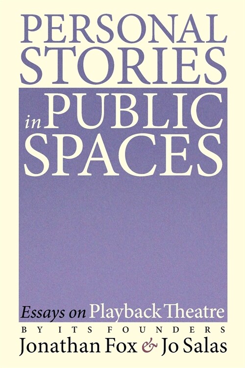 Personal Stories in Public Spaces: Essays on Playback Theatre by Its Founders (Paperback)