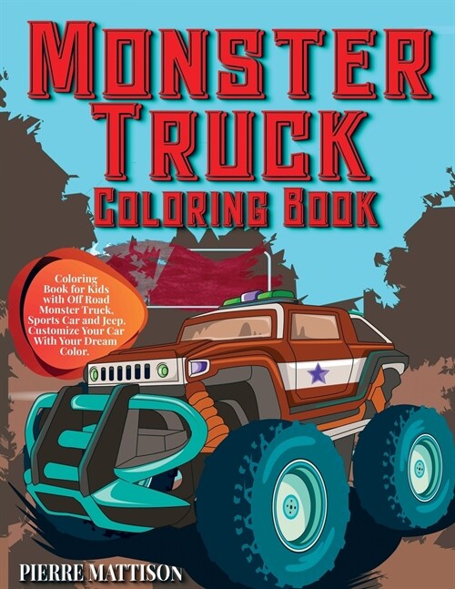 Monster Truck Coloring Book: Coloring Book for Kids with Off Road Monster Truck, Sports Car and Jeep. Customize Your Car With Your Dream Color (Paperback)