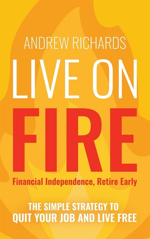 LIVE ON FIRE (FINANCIAL INDEPENDENCE RETIRE EARLY) (Hardcover)