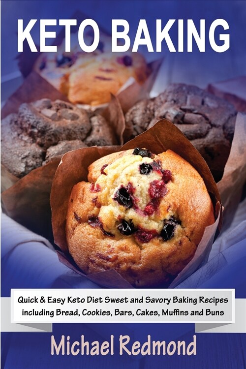 Keto Baking: Quick & Easy Keto Diet Sweet and Savory Baking Recipes including Bread, Cookies, Bars, Cakes, Muffins and Buns (Paperback)