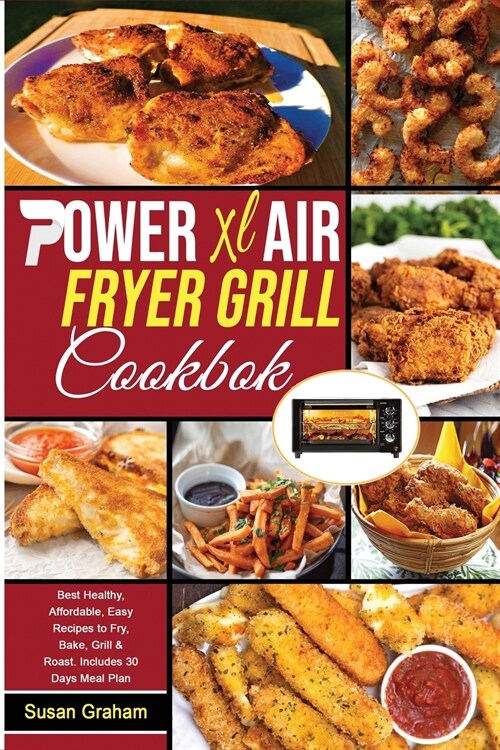 Power XL Air Fryer Grill Cookbook: Best Healthy, Affordable, Easy Recipes to Fry, Bake, Grill & Roast. Includes 30 Days Meal Plan (Paperback)
