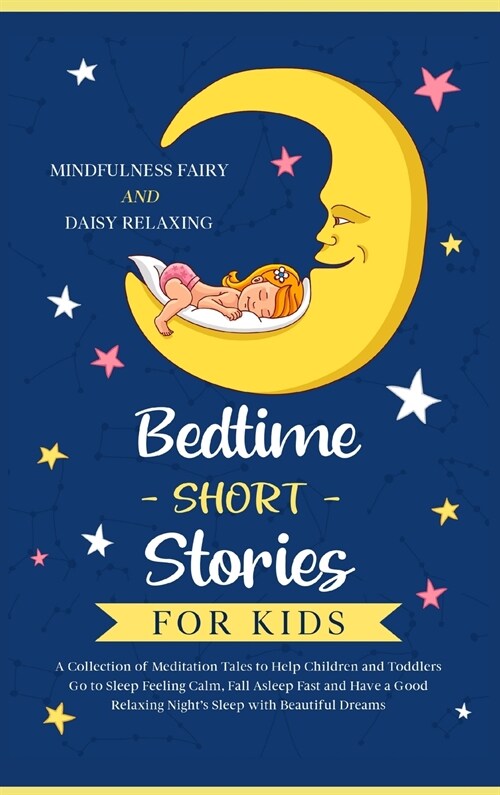 Bedtime Short Stories for Kids: A Collection of Meditation Tales to Help Children and Toddlers Go to Sleep Feeling Calm, Fall Asleep Fast and Have a G (Hardcover)