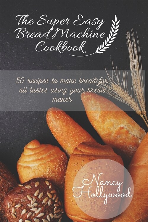 The Super Easy Bread Machine Cookbook (Paperback)