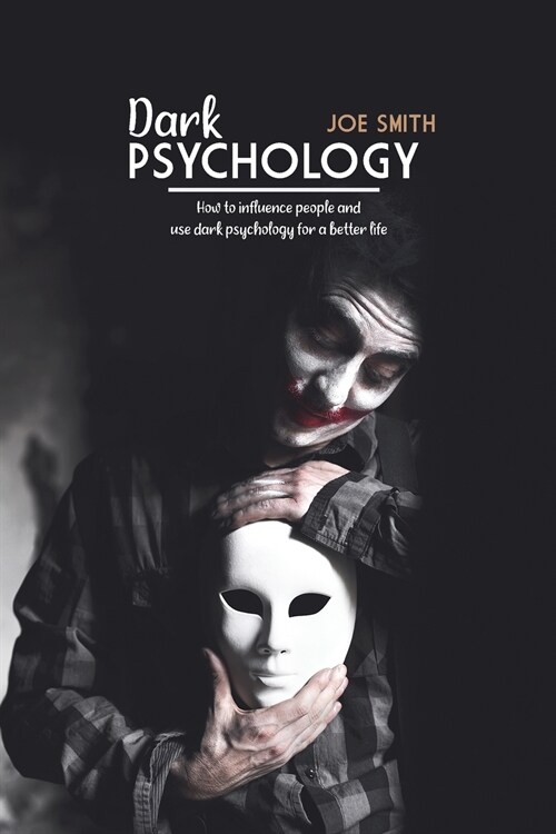 Dark Psychology: How To Influence People And Use Dark Psychology For A Better Life (Paperback)