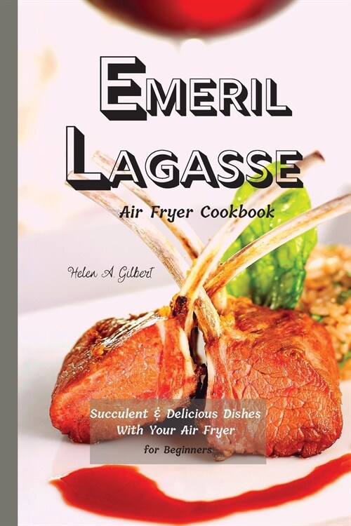 Emeril Lagasse Air Fryer Cookbook: Succulent & Delicious Dishes With Your Air Fryer for Beginners (Paperback)