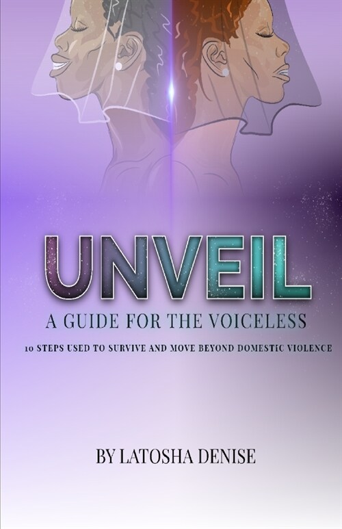 Unveil: 10 Steps Used to Survive and Move Beyond Domestic Violence (Paperback)