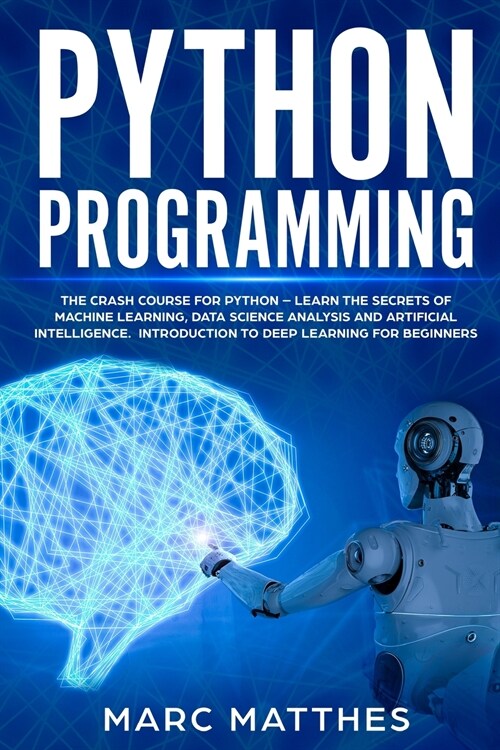 Python Programming: The Crash Course to Learn Programming Python Faster and Remember It Longer. Includes Hands-On Projects and Exercises f (Paperback)
