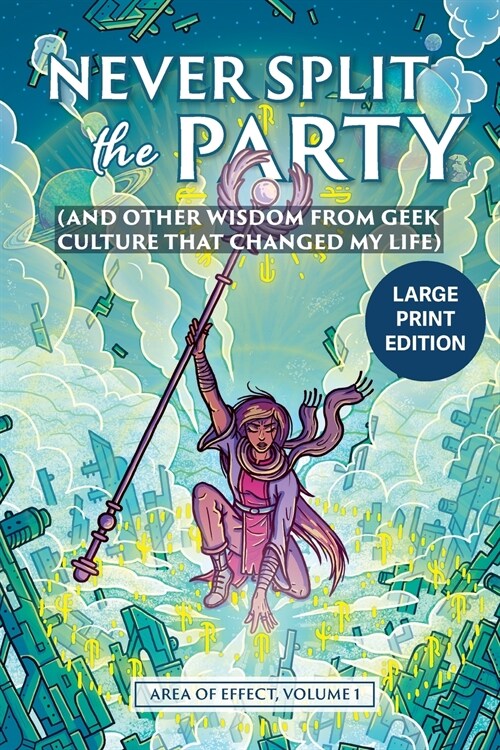 Never Split the Party: (and Other Wisdom from Geek Culture that Changed My Life) (Paperback, 2)