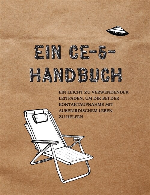 Ein CE-5-Handbuch: Ein leicht zu verwendender Leitfaden, um dir bei der Kontaktaufnahme mit au?rirdischem Leben zu helfen (Paperback)