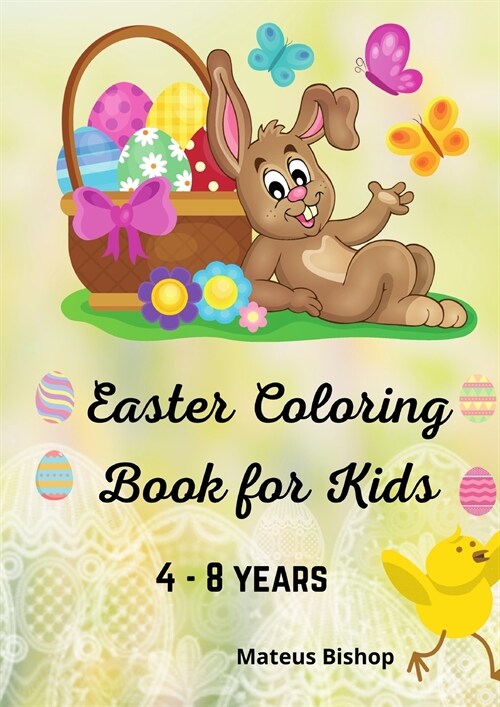 Easter Coloring Book for Kids age 4-8: Incredibly Fun Easter Coloring Book - For Hours of Play For Kids with Fun, Easy, and Relaxing Designs Cute East (Paperback)