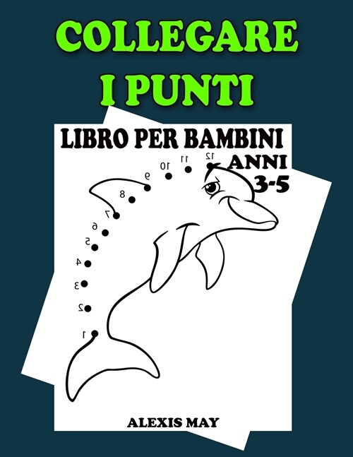 Collegare i Puntini Libro per Bambini Anni 3-5: Impegnativo e divertente Dot to Dot Puzzles per bambini Ragazzi e ragazze dai 3 ai 5 anni Collegare i (Paperback)