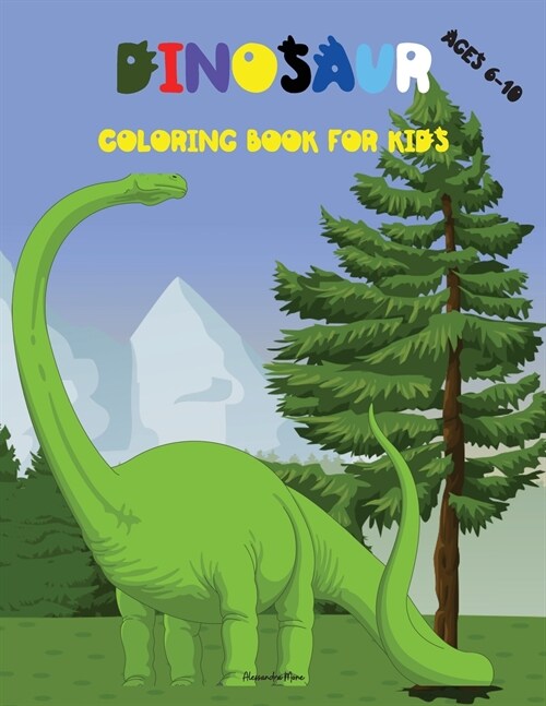 Dinosaur Coloring Book for Kids: Amazing Dinosaur Coloring Book for Kids First Coloring Book with Cute Jurassic Prehistoric Animals Ages 6-10 Fun and (Paperback)
