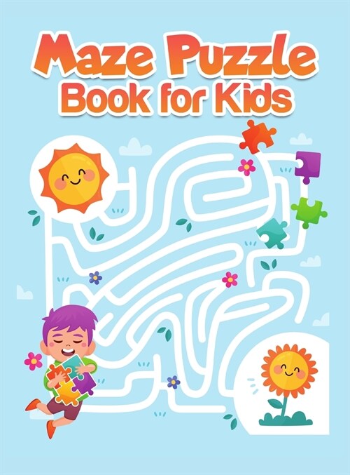 Maze Puzzle Book for Kids: A Brilliant Activity Book for Kids Ages 4-8 and 8-12 Games and Problem-Solving Workbook with Learning Activities for K (Hardcover)