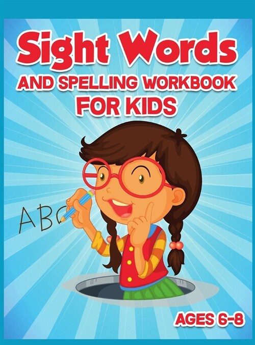Sight Words and Spelling Workbook for Kids Ages 6-8: Enjoyable Activity Workbook for Kids to Learn, Trace and Practice High-Frequency Words Kindergart (Hardcover)