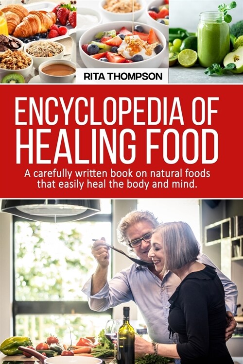 Encyclopedia of Healing Food: A carefully written book on natural foods that easily heal the body and mind. (Paperback)