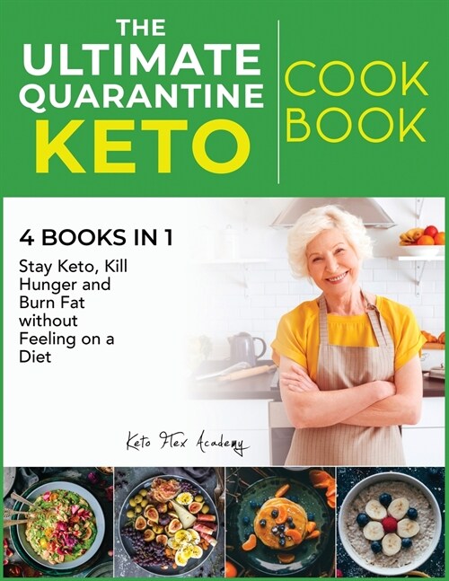 The Ultimate Quarantine Keto Cookbook [4 books in 1]: Stay Keto, Kill Hunger and Burn Fat without Feeling on a Diet (Paperback)