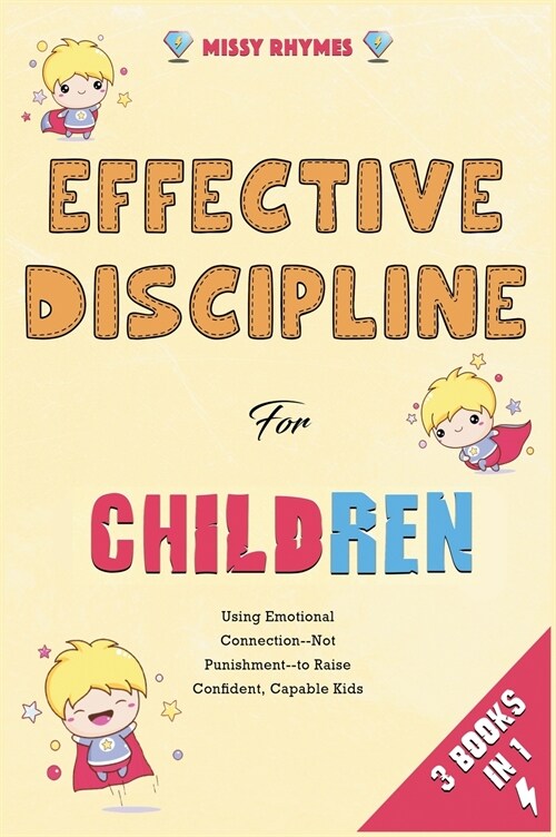 Effective Discipline for Children [3 in 1]: Using Emotional Connection--Not Punishment--to Raise Confident, Capable Kids (Hardcover)