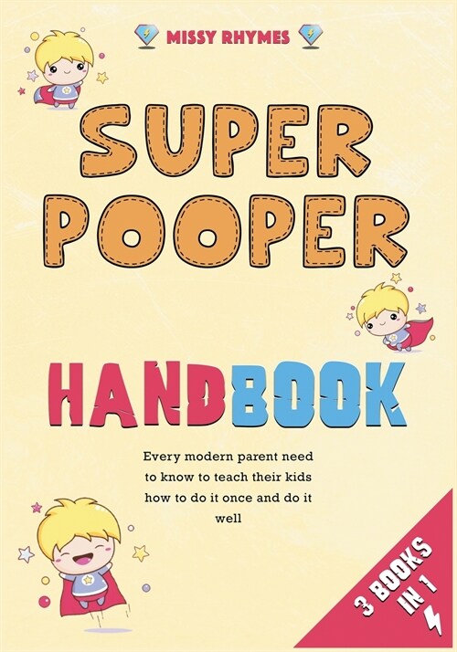 Super Pooper Handbook [3 in 1]: Every modern parent need to know to teach their kids how to do it once and do it well (Paperback)