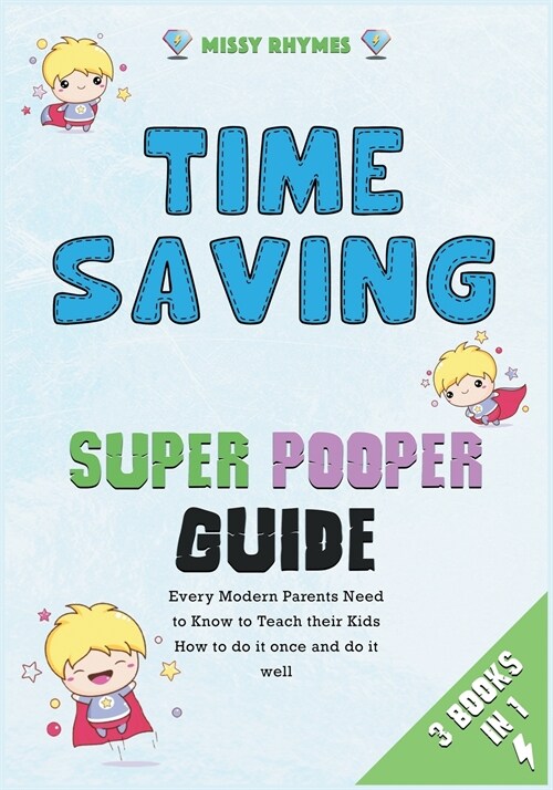 Time-Saving Super Pooper Guide [3 in 1]: Every Modern Parents Need to Know to Teach their Kids How to do it once and do it well (Paperback)