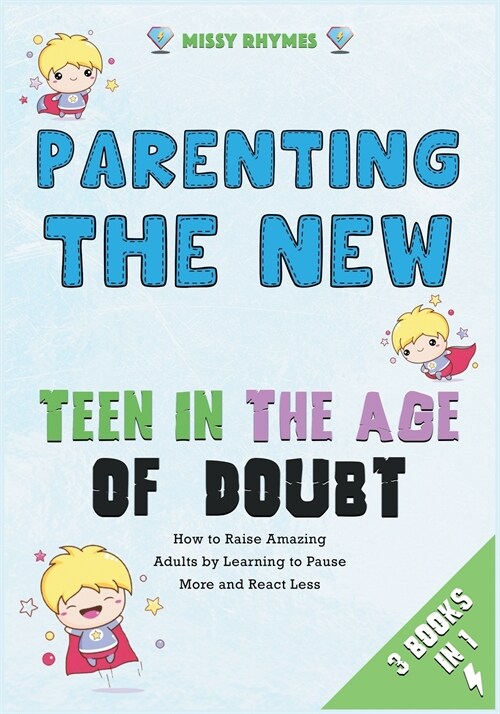 Parenting the New Teen in the Age of Doubt [3 in 1]: How to Raise Amazing Adults by Learning to Pause More and React Less (Paperback)