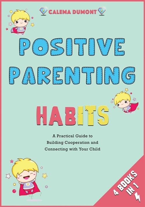 Positive Parenting Habits [4 in 1]: A Practical Guide to Building Cooperation and Connecting with Your Child (Paperback)