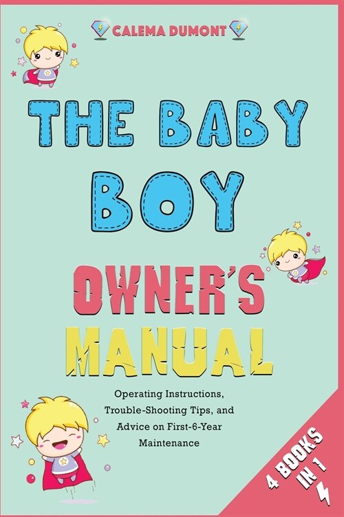 The Baby Boy Owners Manual [4 in 1]: Operating Instructions, Trouble-Shooting Tips, and Advice on First-6-Year Maintenance (Hardcover)