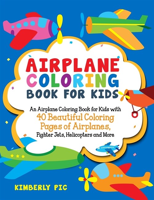 Airplane Coloring Book for Kids: An Airplane Coloring Book for Kids with 40 Beautiful Coloring Pages of Airplanes, Fighter Jets, Helicopters and More (Paperback)