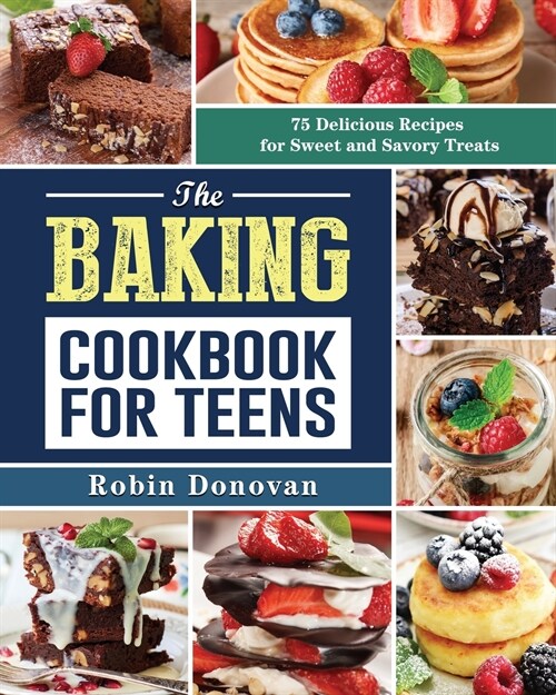 The Baking Cookbook for Teens: 75 Delicious Recipes for Sweet and Savory Treats (Paperback)