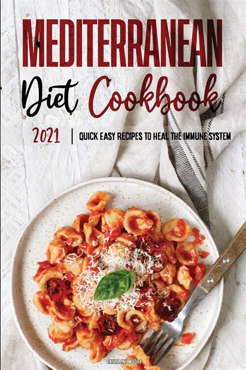 Mediterranean Diet Cookbook 2021: Quick & Easy Recipes to Heal the Immune System (Paperback)