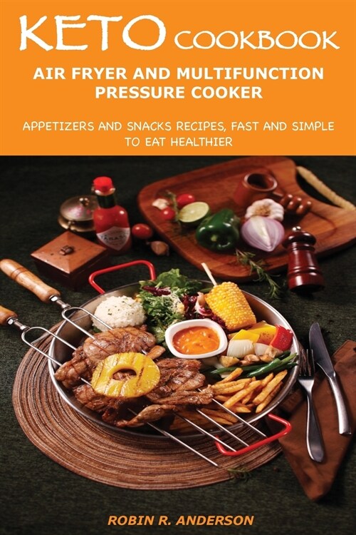 Keto Cookbook Air Fryer and Multifunction Pressure Cooker: Appetizers and Snacks Recipes, Fast and Simple to Eat Healthier (Paperback)