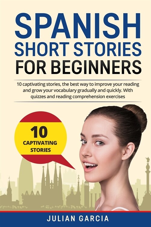 Spanish Short Stories for Beginners: 10 captivating stories, the best way to improve your reading and grow your vocabulary gradually and quickly. With (Paperback)