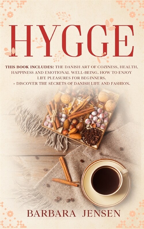 Hygge: This book includes: The Danish art of coziness, health, happiness and emotional well-being. How to enjoy life pleasure (Hardcover)