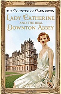 Lady Catherine and the Real Downton Abbey (Hardcover)