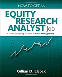 How to Get an Equity Research Analyst Job : A Guide to Starting a Career in Asset Management (Paperback)